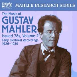 The Music of Gustav Mahler - Issued 78s, Vol. 2: Early Electrical Recordings 1926~1932