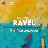 Maurice Ravel: The Masterpieces
