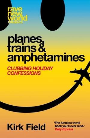 Planes, Trains & Amphetamines: Clubbing Holiday Confessions