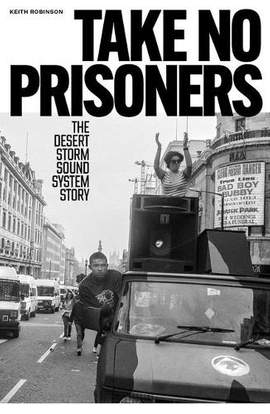 Take No Prisoners: The Desert Storm Sound System Story