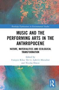 Music and the Performing Arts in the Anthropocene: Nature, Materialities and Ecological Transformation