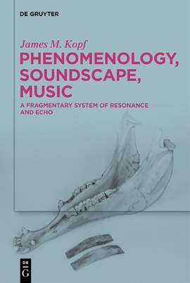 Phenomenology, Soundscape, Music: A Fragmentary System of Resonance and Echo