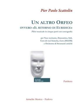 Pier Paolo Scattolin: Un altro Orfeo, ovvero Ill ritorno di Euridice