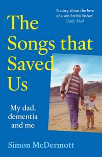 The Songs That Saved Us: My Dad, Dementia and Me