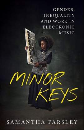 Minor Keys: Gender, Inequality and Work In Electronic Music