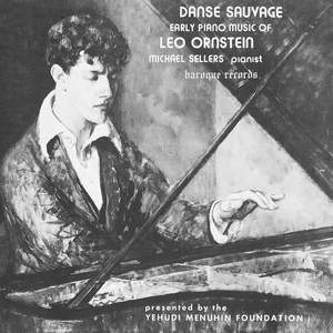 Danse Sauvage: Early Piano Music Of Leo Ornstein