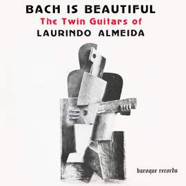 Bach Is Beautiful - The Twin Guitars Of Laurindo Almeida