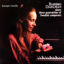 Barbro Dahlman Plays Three Generations Of Swedish Composers