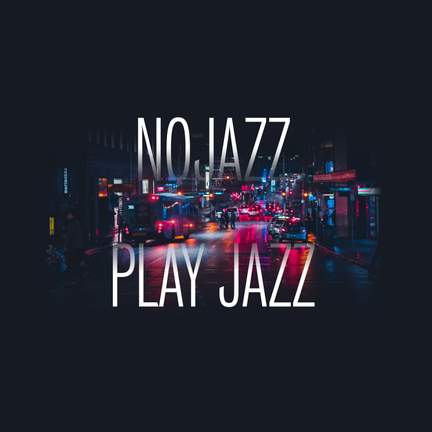 NOJAZZ PLAY JAZZ