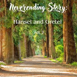 Neverending Story: Hansel and Gretel - Act. 3