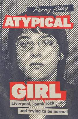 Atypical Girl: Punk rock, Liverpool, and trying to be normal