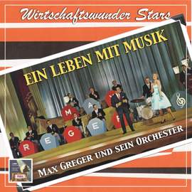 Wirtschaftswunder-Stars: Max Greger - Ein Leben mit Musik