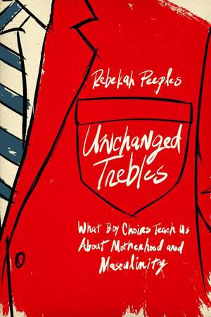 Unchanged Trebles: What Boy Choirs Teach Us About Motherhood and Masculinity