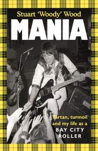 Mania: Tartan, Turmoil and My Life as a Bay City Roller