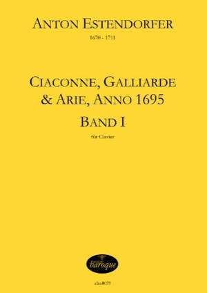 Estendorfer, A: Ciaconne Galliarde + Arie 1 (anno 1695) Vol. 1