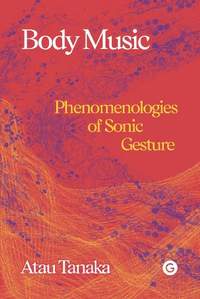 Body Music: Phenomenologies of Sonic Gesture