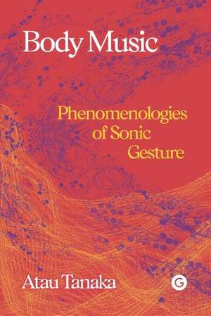 Body Music: Phenomenologies of Sonic Gesture
