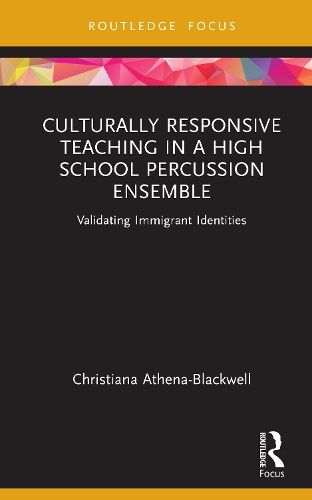Culturally Responsive Teaching in a High School Percussion Ensemble: Validating Immigrant Identities