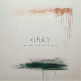 Grey (You Will See Color Again)