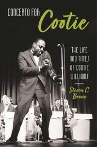 Concerto for Cootie: The Life and Times of Cootie Williams