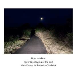 Bryn Harrison: Towards a Slowing of the Past