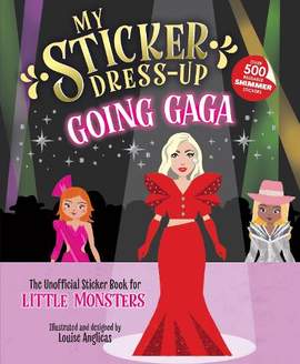 My Sticker Dress-Up®: Going Gaga: The Unofficial Sticker Book for Little Monsters