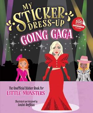 My Sticker Dress-Up™: Going Gaga: The Unofficial Sticker Book for Little Monsters