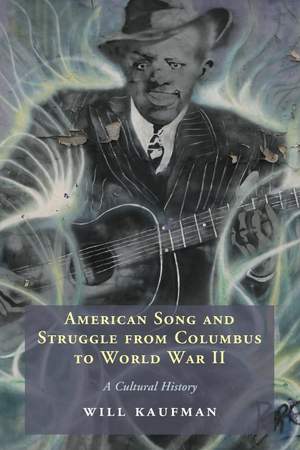American Song and Struggle from Columbus to World War 2: A Cultural History