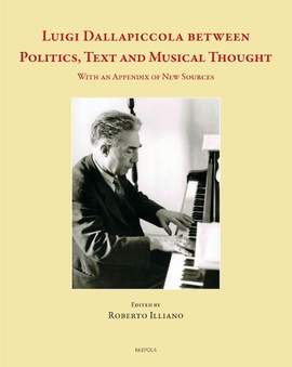 Luigi Dallapiccola Between Politics, Text and Musical Thought: With an Appendix of New Sources