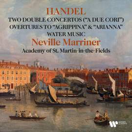 Handel: Double Concertos 'A due cori', Water Music, Overtures to Agrippina & Arianna