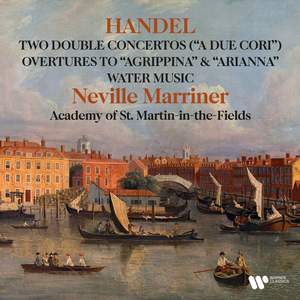 Handel: Double Concertos 'A due cori', Water Music, Overtures to Agrippina & Arianna