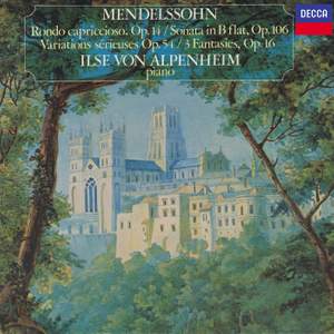 Mendelssohn: Rondo Capriccioso; Sonata in B-Flat Major; Variations Sérieuses; 3 Fantasies