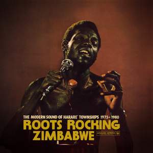 Roots Rocking Zimbabwe - the Modern Sound of Harare' Townships 1975-1980