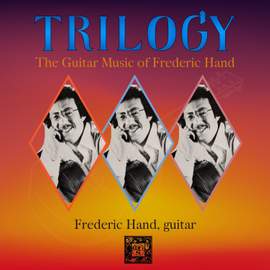 Trilogy: The Guitar Music of Frederic Hand