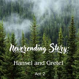 Neverending Story: Hansel and Gretel - Act. 2