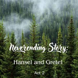 Neverending Story: Hansel and Gretel - Act. 2