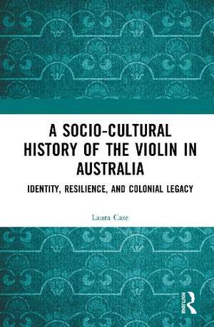 A Socio-Cultural History of the Violin in Australia: Identity, Resilience, and Colonial Legacy
