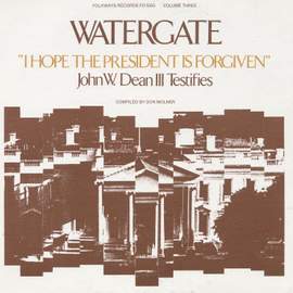 Watergate, Vol. 3: “I Hope the President is Forgiven”: John W. Dean III Testifies
