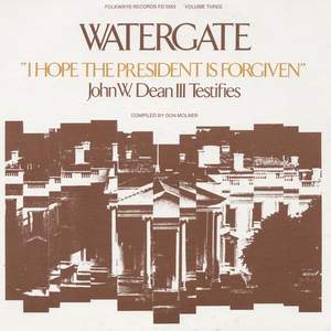 Watergate, Vol. 3: “I Hope the President is Forgiven”: John W. Dean III Testifies