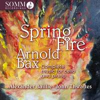 Arnold Bax: Spring Fire - Complete Music For Cello & Piano