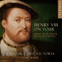 Henry VIII On Tour: Music From Tudor Royal Progresses