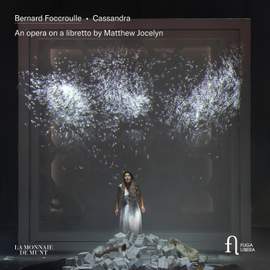 Foccroulle: Cassandra. An Opera On A Libretto By Matthew Jocelyn