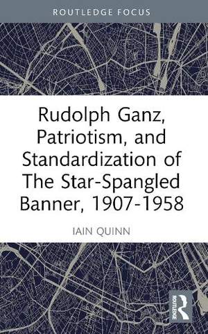 Rudolph Ganz, Patriotism, and Standardization of The Star-Spangled Banner, 1907-1958