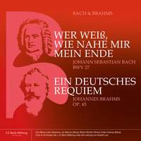 Bach & Brahms - BWV 27 «Wer weiß, wie nahe mir mein Ende» und op. 45 «Ein Deutsches Requiem»