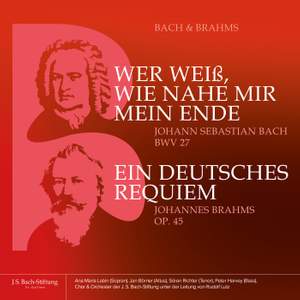 Bach & Brahms - BWV 27 «Wer weiß, wie nahe mir mein Ende» und op. 45 «Ein Deutsches Requiem»