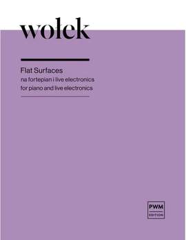 Krzysztof Wolek: Flat Surfaces For Piano And Live Electronics