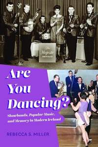 Are You Dancing?: Showbands, Popular Music, and Memory in Modern Ireland