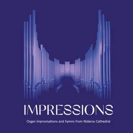 IMPRESSIONS - Organ improvisations and hymns in Nidaros Cathedral