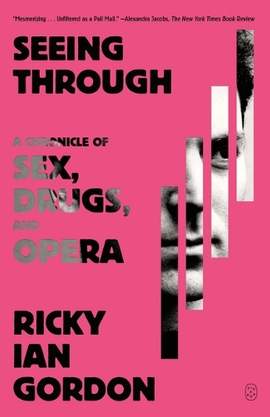 Seeing Through: A Chronicle of Sex, Drugs, and Opera