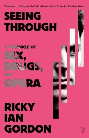 Seeing Through: A Chronicle of Sex, Drugs, and Opera